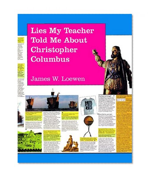 Lies My Teacher Told Me About Christopher Columbus: What Your History Books Got Wrong