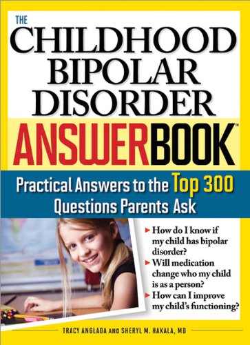 The Childhood Bipolar Disorder Answer Book: Practical Answers to the Top 300 Questions Parents Ask (Answer Book)