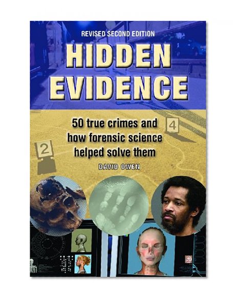 Hidden Evidence: 50 True Crimes and How Forensic Science Helped Solve Them