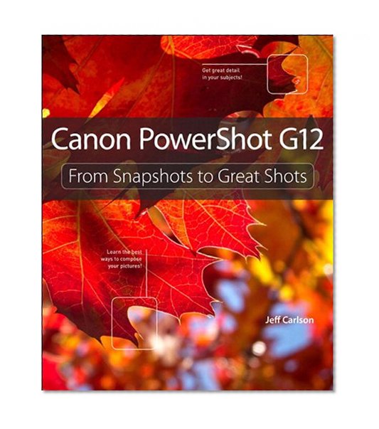Canon PowerShot G12: From Snapshots to Great Shots