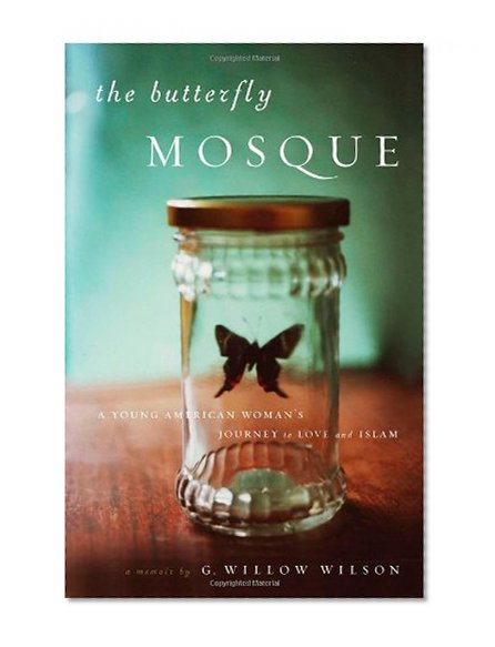 The Butterfly Mosque: A Young American Woman's Journey to Love and Islam
