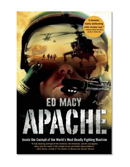 Apache: Inside the Cockpit of the World's Most Deadly Fighting Machine