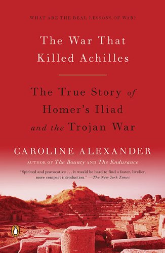 The War That Killed Achilles: The True Story of Homer's Iliad and the Trojan War