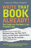 Write That Book Already! The Tough Love You Need to Get Published Now
