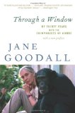 Through a Window: My Thirty Years with the Chimpanzees of Gombe