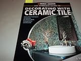 Black & Decker The Complete Guide to Decorating with Ceramic Tile: Innovative Techniques & Patterns for Floors, Walls, Backsplashes & Accents (Black & Decker Complete Guide)