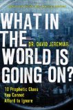 What In the World Is Going On?: 10 Prophetic Clues You Cannot Afford to Ignore