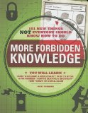 More Forbidden Knowledge: 101 New Things NOT Everyone Should Know How to Do