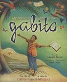 My Name Is Gabito/Mi Llamo Gabito: The Life of Gabriel Garcia Marquez/La Vida De Gabriel Garcia Marquez