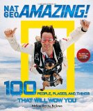 Nat Geo Amazing!: 100 People, Places, and Things That Will Wow You