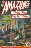 The Amazing Story of Quantum Mechanics: A Math-Free Exploration of the Science that Made Our World