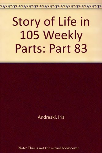 Story of Life in 105 Weekly Parts: Part 83