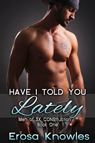 Have I Told You Lately? (The Men of 3X CONStruction Book 1)