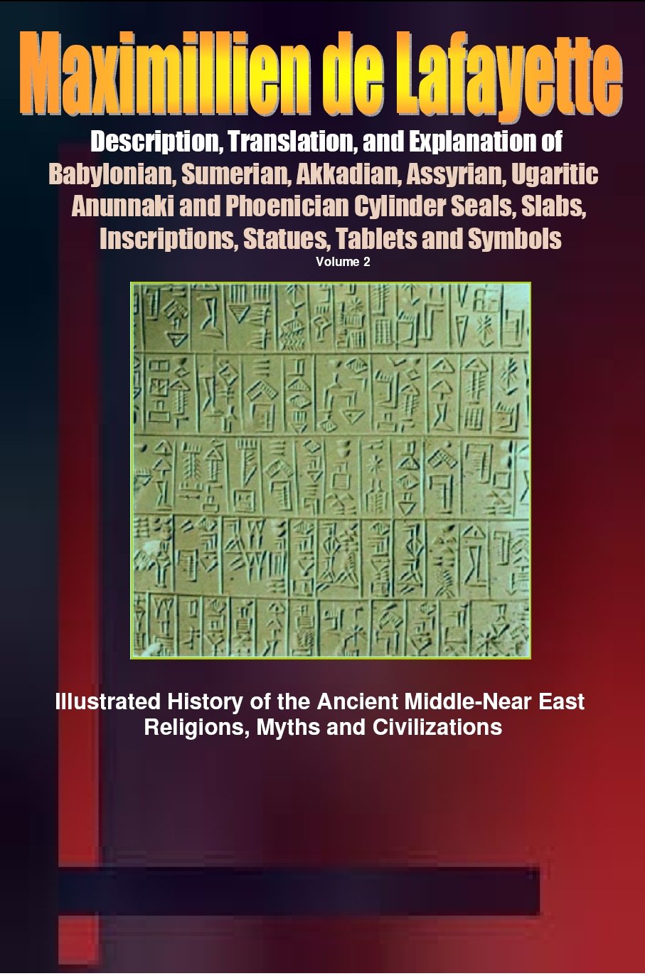 Description, Translation, and Explanation of Babylonian, Sumerian, Akkadian, Assyrian, Ugaritic, Anunnaki and Phoenician Cylinder Seals, Slabs, Inscriptions, ... East, Near East, and Asia Minor. Book 2)