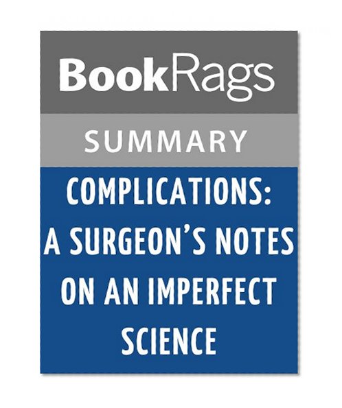 Complications: A Surgeon's Notes on an Imperfect Science by Atul Gawande | Summary & Study Guide