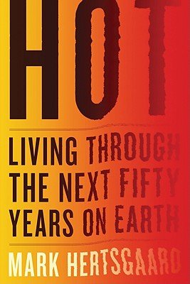 Hot: Living Through the Next Fifty Years on Earth [Hardcover]