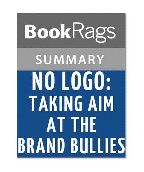No Logo: Taking Aim at the Brand Bullies by Naomi Klein | Summary & Study Guide