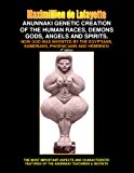 ANUNNAKI GENETIC CREATION OF THE HUMAN RACES, DEMONS AND SPIRITS. How God was invented by the Egyptians, Sumerians, Phoenicians and Hebrews! AND WHY THE BIBLE IS FAKE!