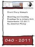 040-2011 Modeling and Creating Drawings for a Joinery Unit in Vectorworks 12-2011 (short Sharp Manuals)