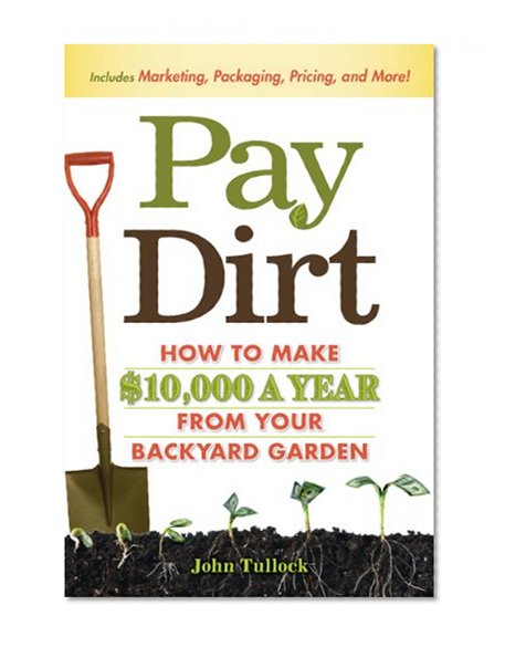 Pay Dirt: How To Make $10,000 a Year From Your Backyard Garden