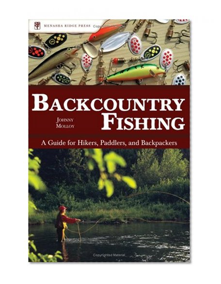 Backcountry Fishing: A Guide for Hikers, Paddlers, and Backpackers