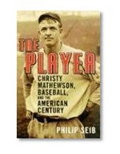 The Player: Christy Mathewson, Baseball, and the American Century