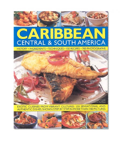 Caribbean, Central & South America, Illustrated Food & Cooking of: Tropical Cuisines Steeped in History (Illustrated Food & Cooking of)
