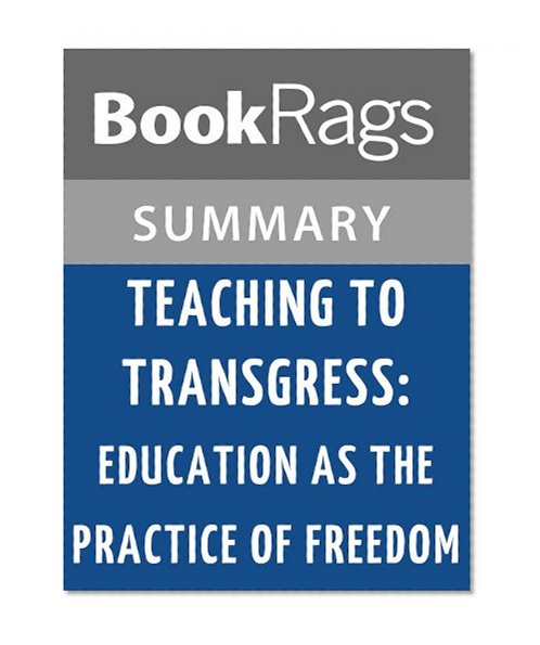 Teaching to Transgress: Education as the Practice of Freedom by Bell Hooks | Summary & Study Guide