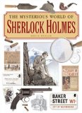The Mysterious World of Sherlock Holmes: The Illustrated Guide to the Famous Cases, Infamous Adversaries, and Ingenious Methods of the Great Detective