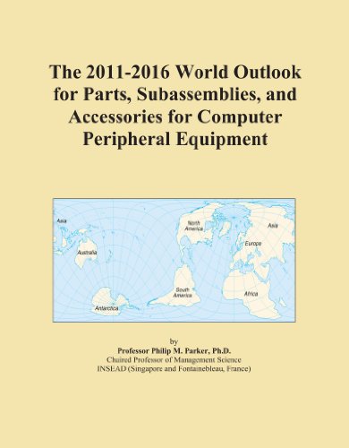 The 2011-2016 World Outlook for Parts, Subassemblies, and Accessories for Computer Peripheral Equipment