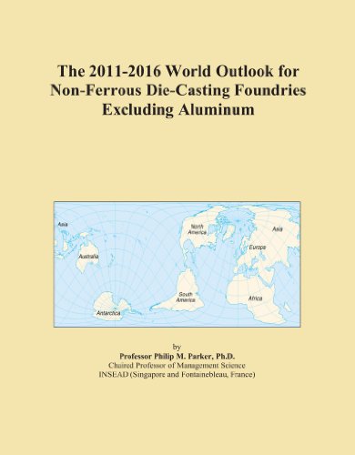 The 2011-2016 World Outlook for Non-Ferrous Die-Casting Foundries Excluding Aluminum