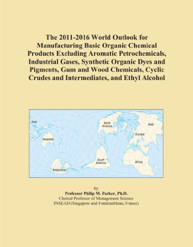 The 2011-2016 World Outlook for Manufacturing Basic Organic Chemical Products Excluding Aromatic Petrochemicals, Industrial Gases, Synthetic Organic ... Crudes and Intermediates, and Ethyl Alcohol
