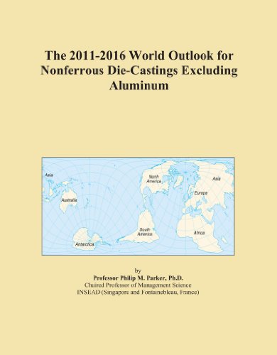 The 2011-2016 World Outlook for Nonferrous Die-Castings Excluding Aluminum