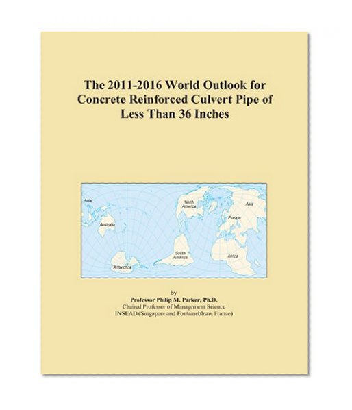 The 2011-2016 World Outlook for Concrete Reinforced Culvert Pipe of Less Than 36 Inches