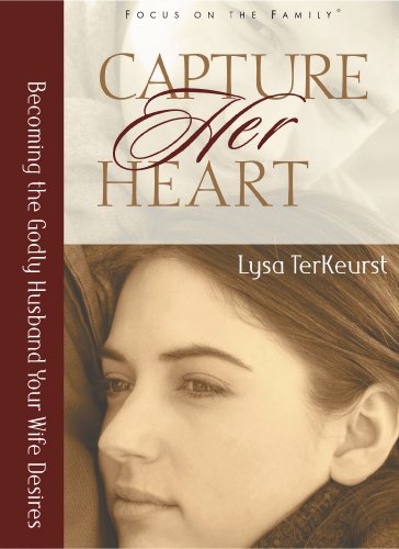 Book Cover Capture Her Heart: Becoming the Godly Husband Your Wife Desires