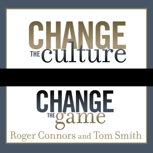 Change the Culture, Change the Game: The Breakthrough Strategy for Energizing Your Organization and Creating Accountability for Results