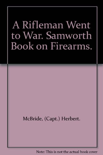 A Rifleman Went to War. Samworth Book on Firearms.