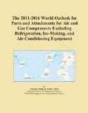 The 2011-2016 World Outlook for Parts and Attachments for Air and Gas Compressors Excluding Refrigeration, Ice-Making, and Air-Conditioning Equipment