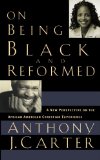 On Being Black and Reformed: A New Perspective on the African-American Christian Experience