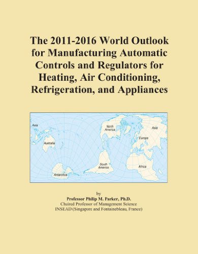 The 2011-2016 World Outlook for Manufacturing Automatic Controls and Regulators for Heating, Air Conditioning, Refrigeration, and Appliances