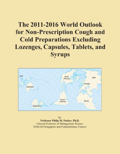 The 2011-2016 World Outlook for Non-Prescription Cough and Cold Preparations Excluding Lozenges, Capsules, Tablets, and Syrups