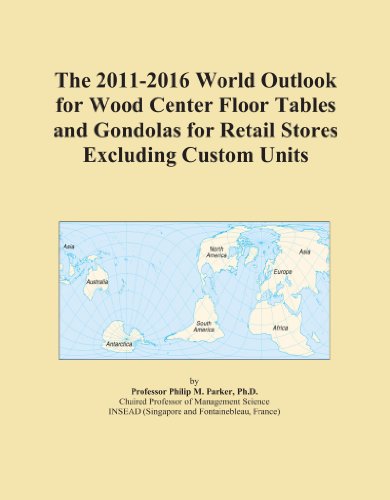 The 2011-2016 World Outlook for Wood Center Floor Tables and Gondolas for Retail Stores Excluding Custom Units