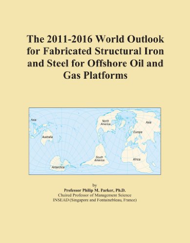 The 2011-2016 World Outlook for Fabricated Structural Iron and Steel for Offshore Oil and Gas Platforms