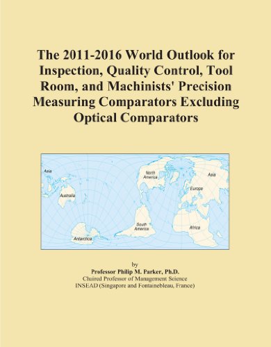 The 2011-2016 World Outlook for Inspection, Quality Control, Tool Room, and Machinists' Precision Measuring Comparators Excluding Optical Comparators