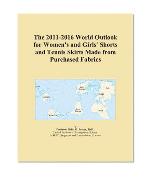 The 2011-2016 World Outlook for Women's and Girls' Shorts and Tennis Skirts Made from Purchased Fabrics