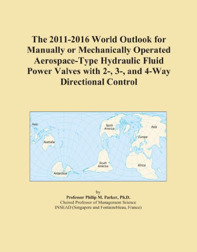 The 2011-2016 World Outlook for Manually or Mechanically Operated Aerospace-Type Hydraulic Fluid Power Valves with 2-, 3-, and 4-Way Directional Control