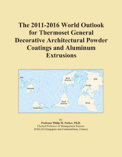 The 2011-2016 World Outlook for Thermoset General Decorative Architectural Powder Coatings and Aluminum Extrusions