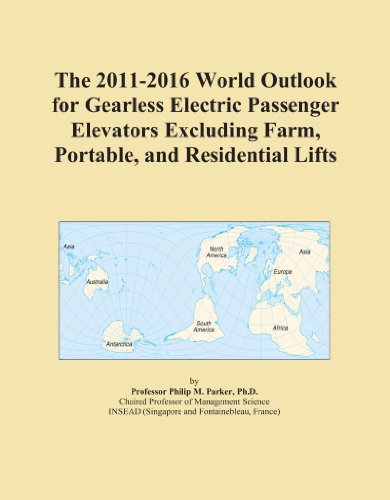 The 2011-2016 World Outlook for Gearless Electric Passenger Elevators Excluding Farm, Portable, and Residential Lifts