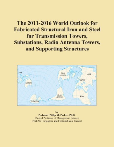 The 2011-2016 World Outlook for Fabricated Structural Iron and Steel for Transmission Towers, Substations, Radio Antenna Towers, and Supporting Structures