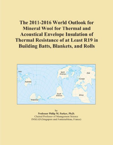 The 2011-2016 World Outlook for Mineral Wool for Thermal and Acoustical Envelope Insulation of Thermal Resistance of at Least R19 in Building Batts, Blankets, and Rolls